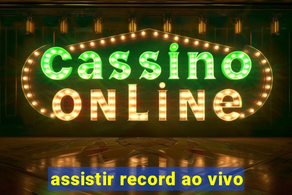 assistir record ao vivo